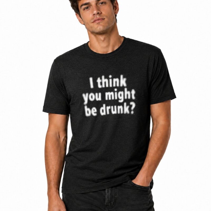 Might Be Drunk Tee